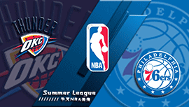 2022年07月08日 NBA犹他夏联 雷霆vs76人 全场录像回放