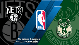 2022年07月09日 NBA夏季联赛 篮网vs雄鹿 全场录像回放