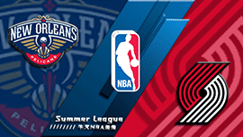 2022年07月10日 NBA夏季联赛 鹈鹕vs开拓者 全场录像回放