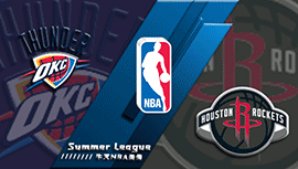 2022年07月10日 NBA夏季联赛 雷霆vs火箭 全场录像回放