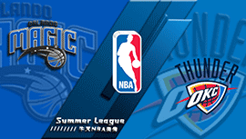 2022年07月12日 NBA夏季联赛 魔术vs雷霆 全场录像回放