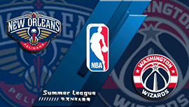 2022年07月14日 NBA夏季联赛 奇才vs鹈鹕 全场录像回放
