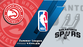 2022年07月15日 NBA夏季联赛 老鹰vs马刺 全场录像回放