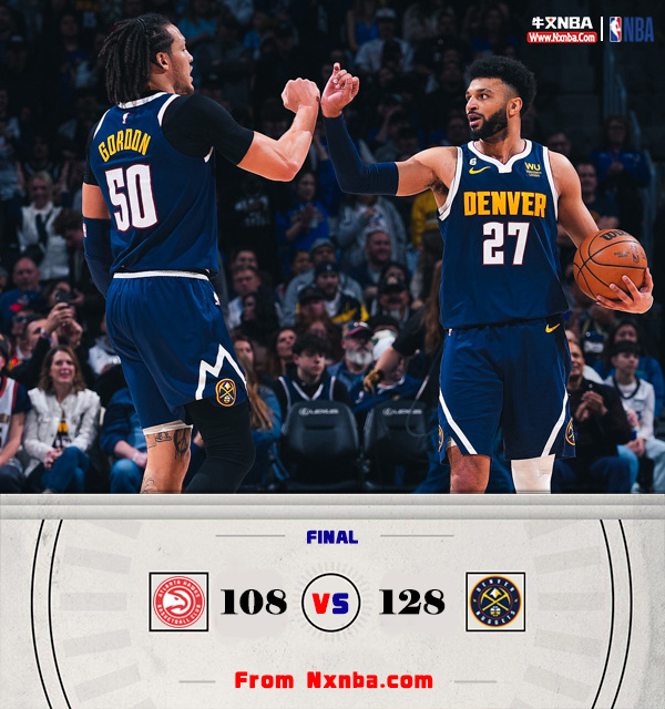 NBA简报:掘金128-108轻取老鹰 J-穆雷41+5+7 约基奇轻松三双