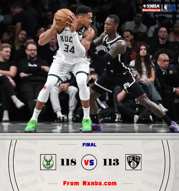 NBA简报:雄鹿118-113力克篮网 字母哥34+11 利拉德15+11&7失误 施罗德34+11