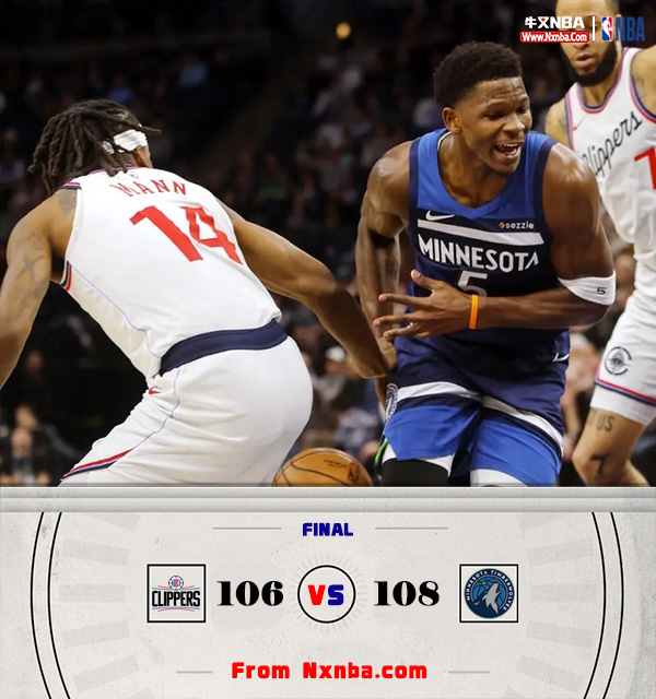 NBA简报:森林狼106-108逆转快船 华子37+7+8 哈登22+8+8 小卡20分钟11中3