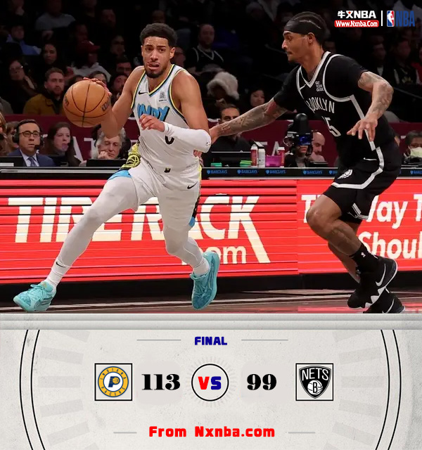 NBA简报:步行者113-99战胜篮网 哈利伯顿23+8 西亚卡姆19+6
