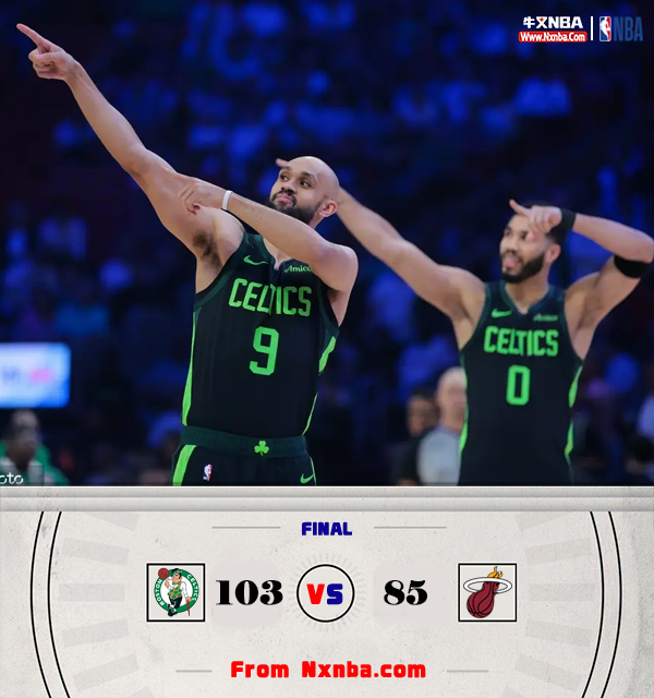 NBA简报:凯尔特人103-85灭热火 塔图姆第三节20分&33+8 维金斯首秀12中3