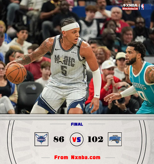 NBA简报:魔术102-86大胜黄蜂 班凯罗24+8+6 小瓦格纳16+7 布里奇斯19+8